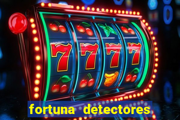 fortuna detectores de metal